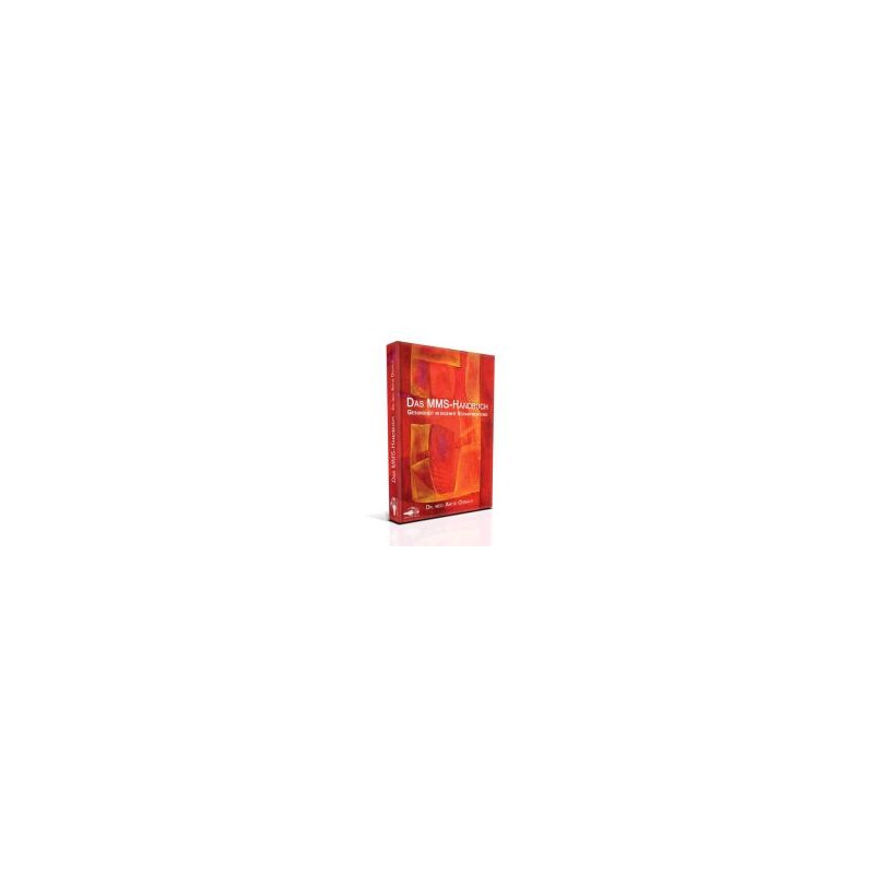Das MMS Handbuch Gesundheit in eigener Verantwortung Das MMS Handbuch Gesundheit in eigener Verantwortung